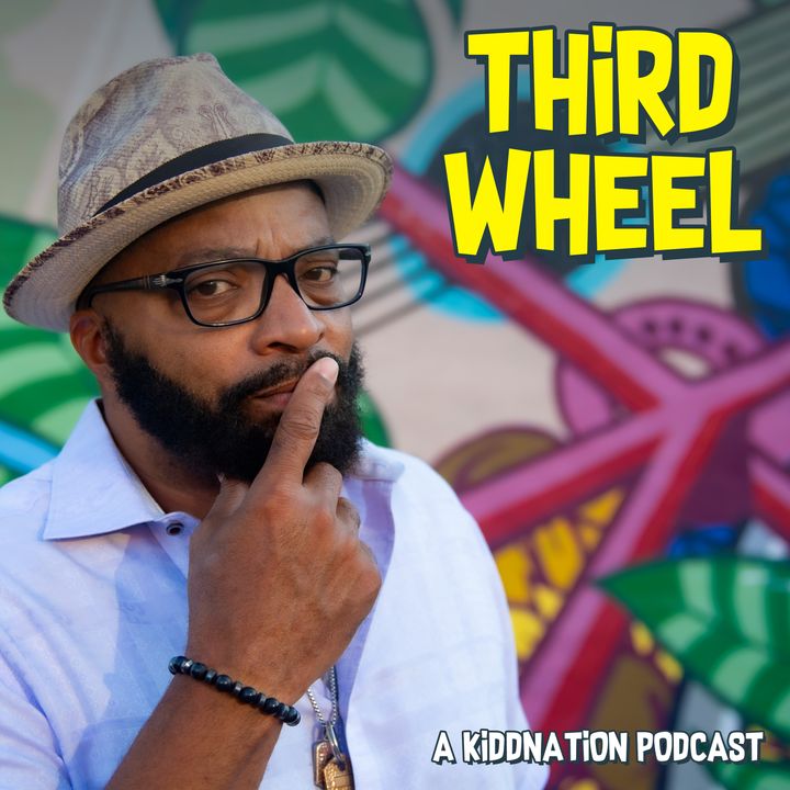 Third Wheel. A Kiddnation Podcast